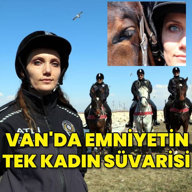 Van'da emniyetin tek kadın süvarisi