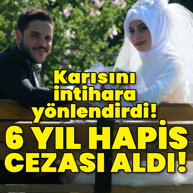 Karısını intihara yönlendiren sanığa 6 yıl ceza!