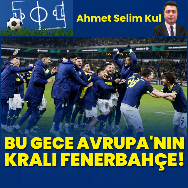 "Bu gece Avrupa'nın kralı Fener"