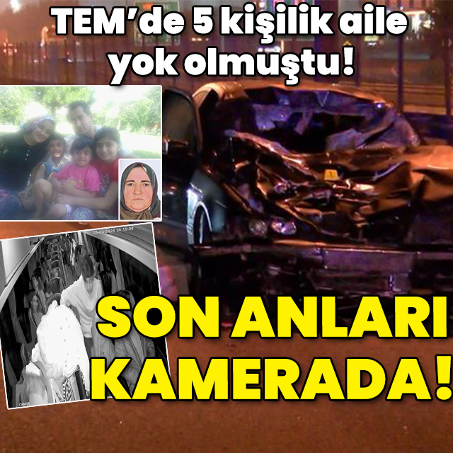 TEM'de ölen 5 kişilik ailenin son anları kamerada!
