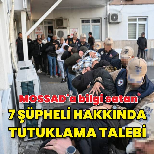 MOSSAD'a bilgi satan 7 şüpheliden 6'sı tutuklandı