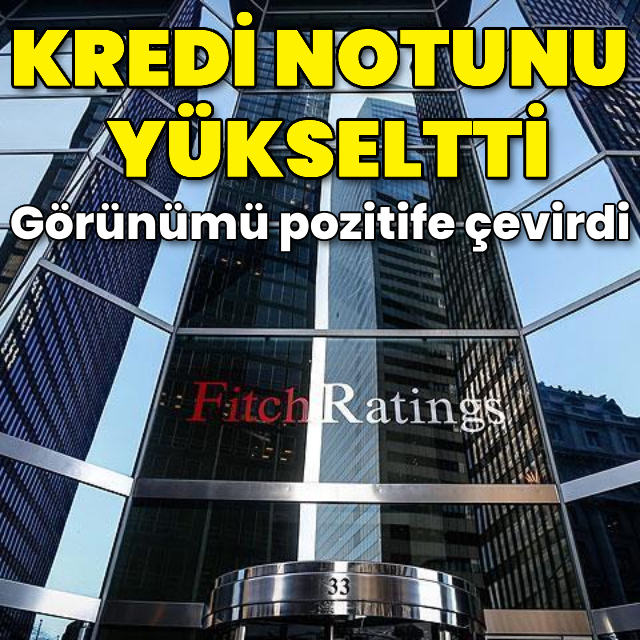 Fitch Ratings, Türkiye'nin kredi notunu pozitife çıkardı