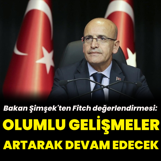Bakan Şimşek'ten Fitch değerlendirmesi