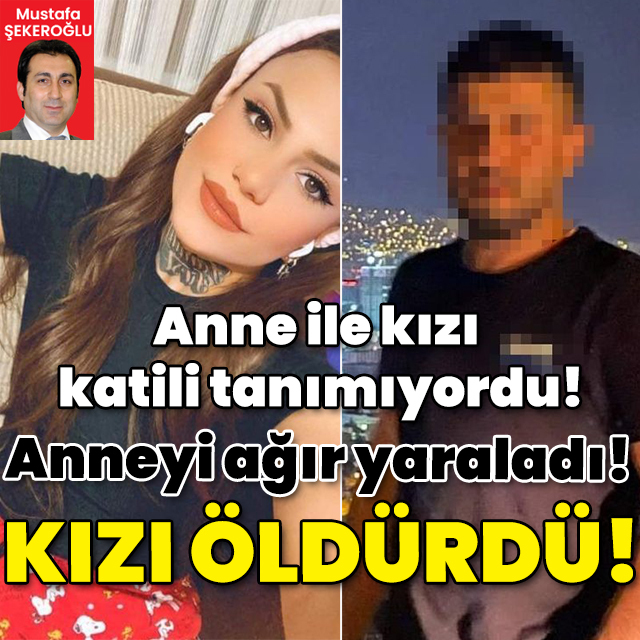 Anne kız katili tanımıyordu! Anneyi ağır yaraladı! İlayda'yı öldürdü!