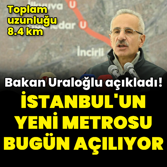 İstanbul'un yeni metrosu bugün açılıyor