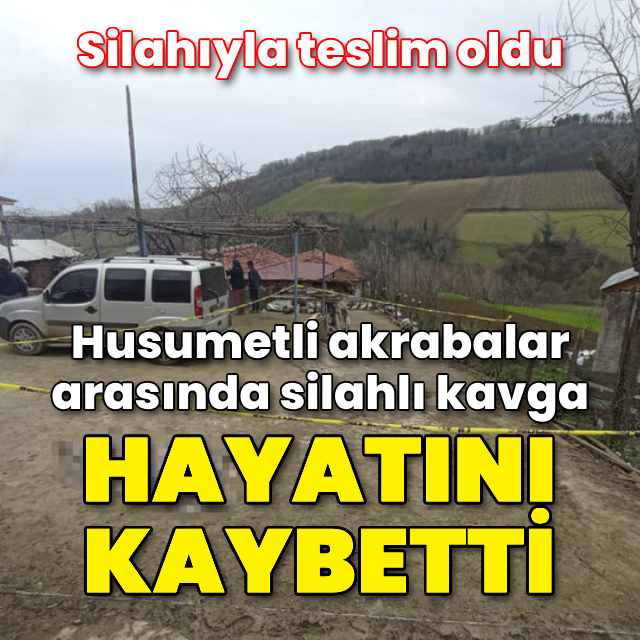 Akrabası tarafından silahla vurulan kişi öldü