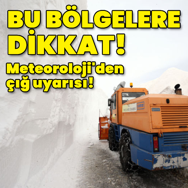Meteoroloji'den çığ uyarısı!