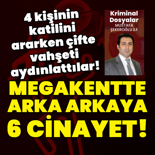 4 kişinin katilini ararken çifte vahşeti aydınlattılar!