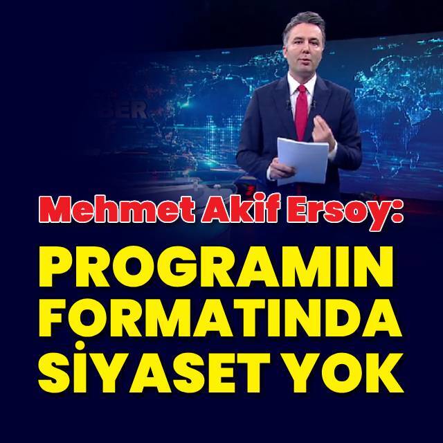 Ersoy: Programın formatında siyaset yok