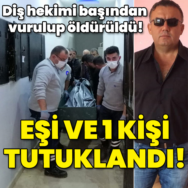 Diş hekimi başından vurulup öldürülmüştü! Eşi ve 1 kişi tutuklandı!