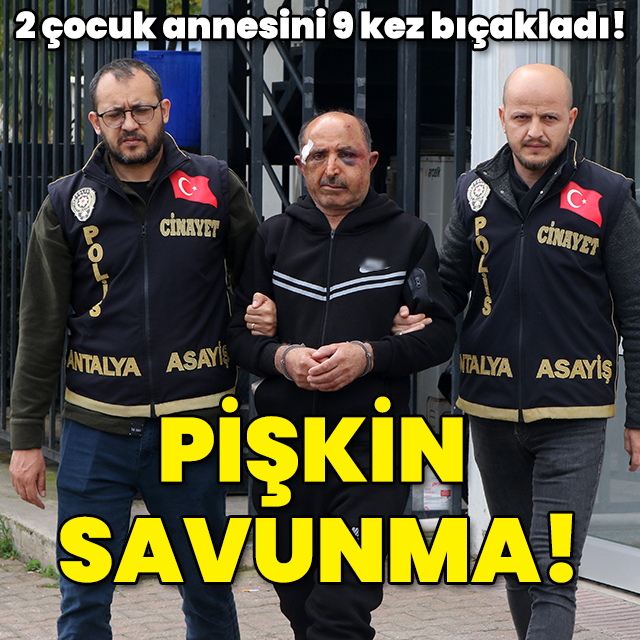 2 çocuk annesini 9 kez bıçakladı! Pişkin savunma!