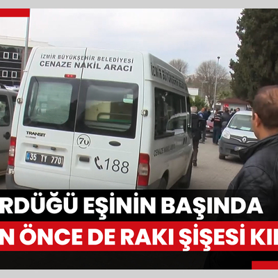Öldürdüğü eşi Zahide'nin başında 15 gün önce de rakı şişesi kırmış