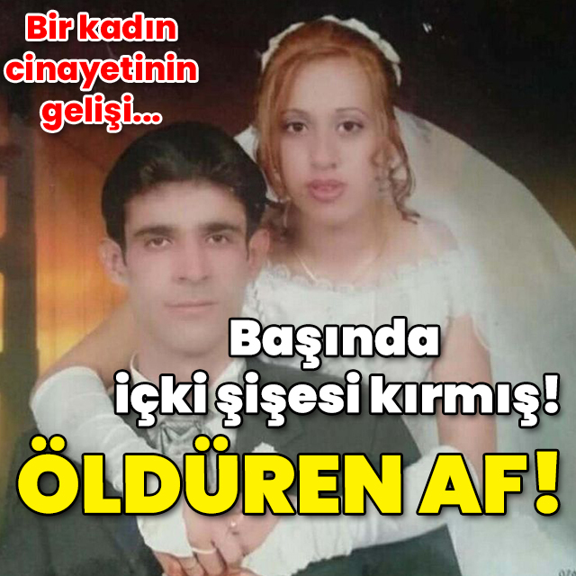 Başında içki şişesi kırmış! Öldüren af!
