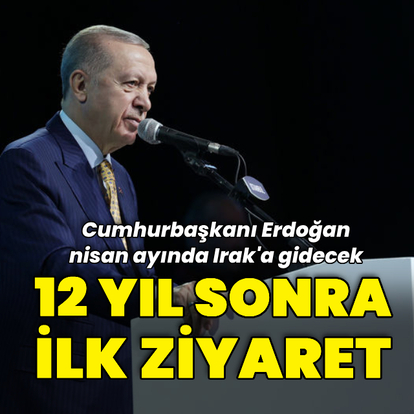 Cumhurbaşkanı Erdoğan 12 sene sonra Irak'ı ziyaret edecek
