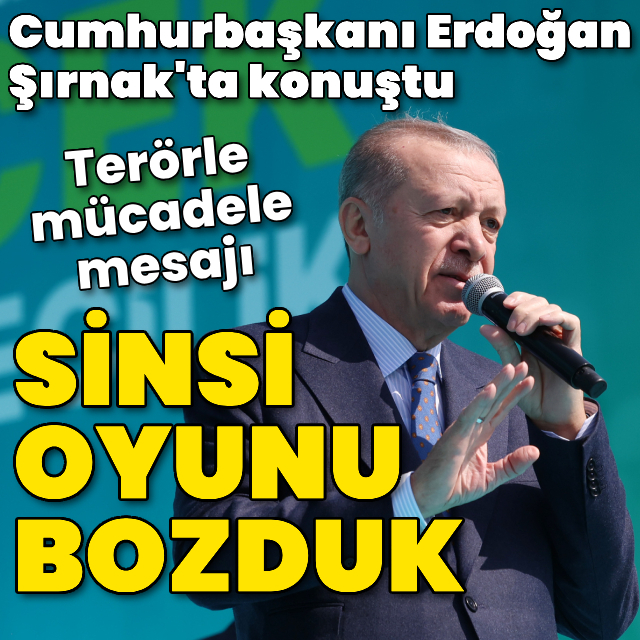 Cumhurbaşkanı Erdoğan: Sinsi oyunu bozduk