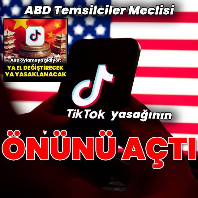 ABD Meclisi, TikTok'un yasaklanmasının önünü açtı