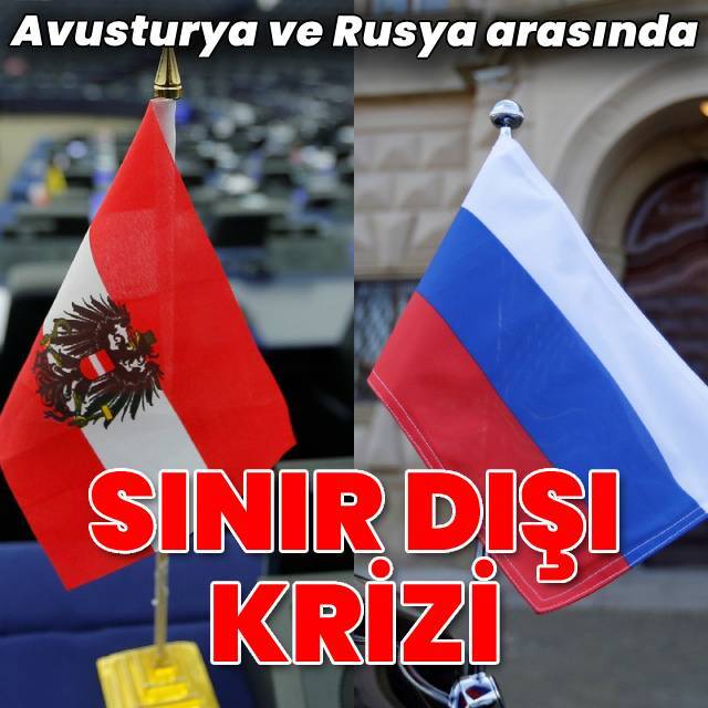 Avusturya ve Rusya arasında 'sınır dışı' krizi