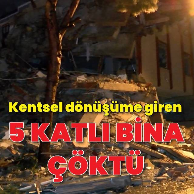 Kentsel dönüşüme giren 5 katlı bina çöktü