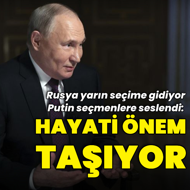 Putin seçim öncesi çağrıda bulundu