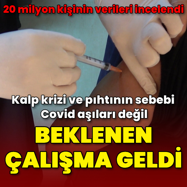 Beklenen çalışma geldi! Kalp krizi ve pıhtının sebebi Covid aşıları değil