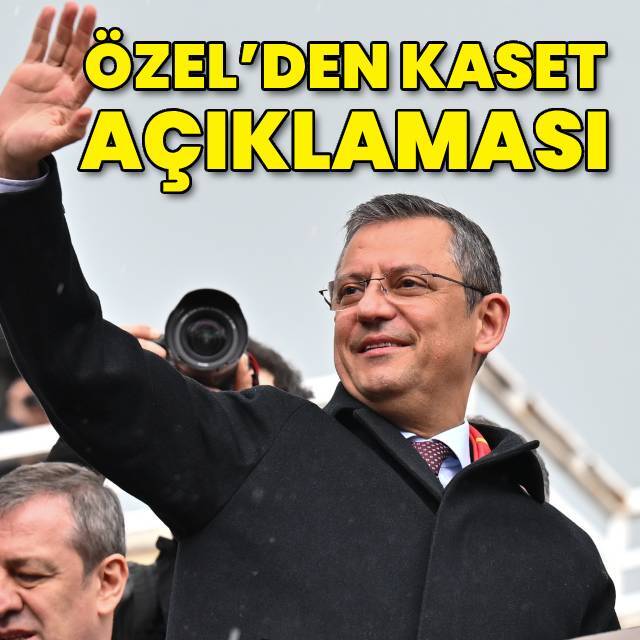 CHP Genel Başkanı Özel: Bu bir kaset kumpasıydı