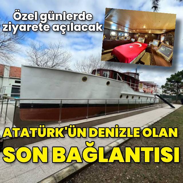 Atatürk'ün denizle olan son bağlantısı!
