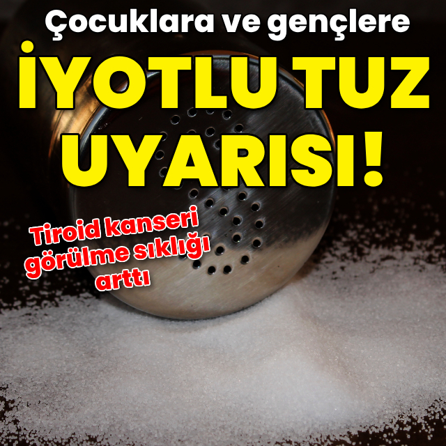 Çocuklar ve gençler için "iyotlu tuz" uyarısı!