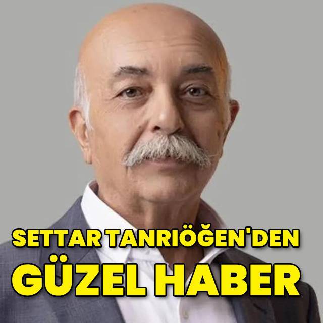 Settar Tanrıöğen'den güzel haber