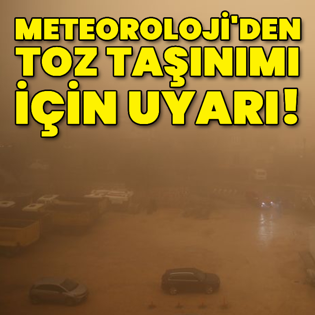 Meteoroloji'den toz taşınımı uyarısı!