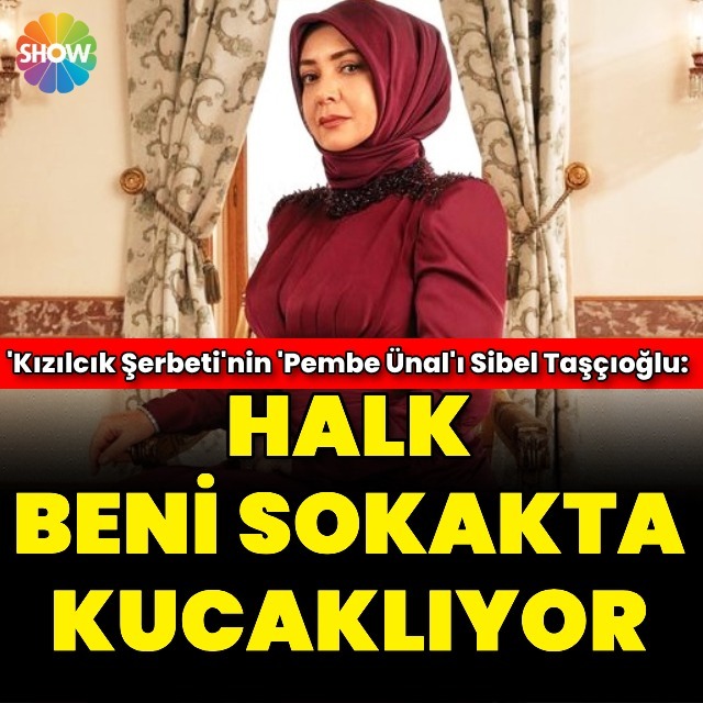 "Halk beni sokakta kucaklıyor"