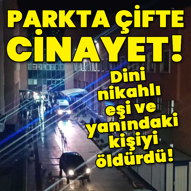 Dini nikahlı eşi ve yanındaki kişiyi öldürdü!