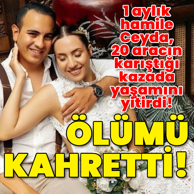 1 aylık hamile Ceyda, 20 aracın karıştığı kazada öldü!