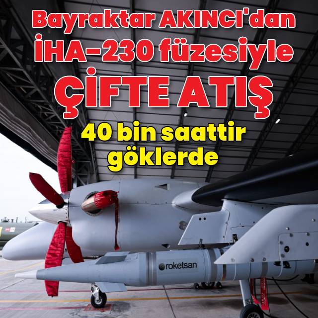 Milli ve özgün Bayraktar AKINCI'dan İHA-230 füzesiyle çifte atış!
