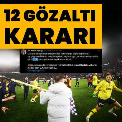 Olaylı Trabzonspor - Fenerbahçe maçı: 12 kişi gözaltına alındı