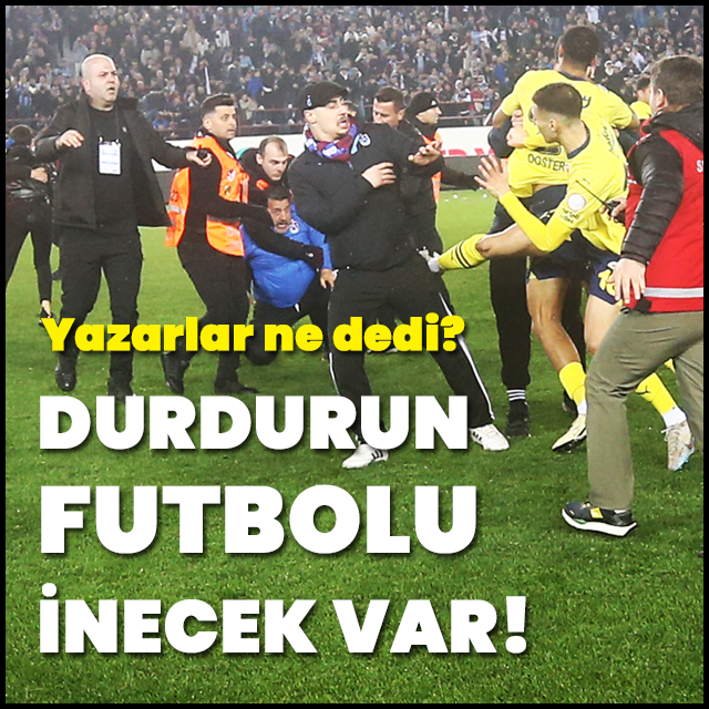 "Durdurun futbolu inecek var"