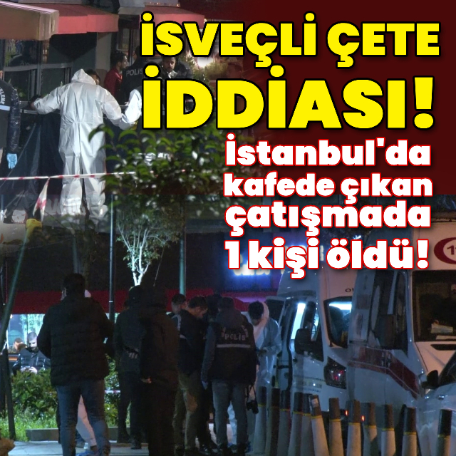 Kafedeki çatışmada İsveç'te bulunan çete liderinin izi iddiası!