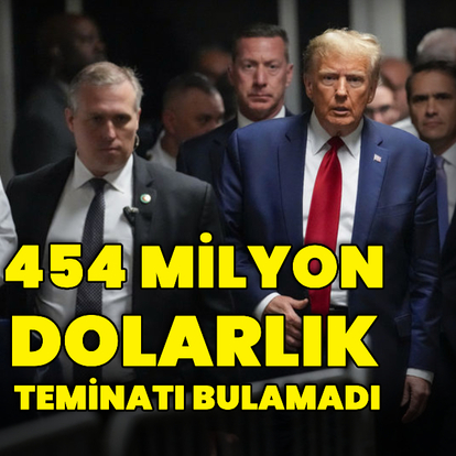 Trump 454 milyon dolarlık teminatı bulamadı