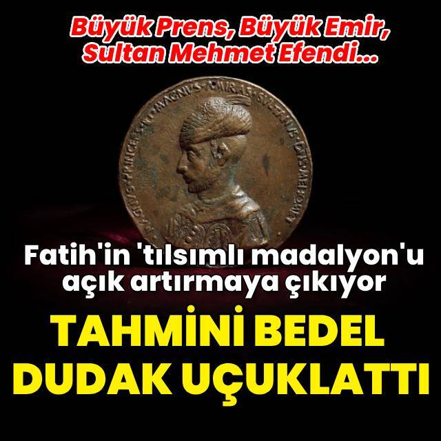 Fatih'in 'tılsımlı madalyon'u satışa çıkıyor
