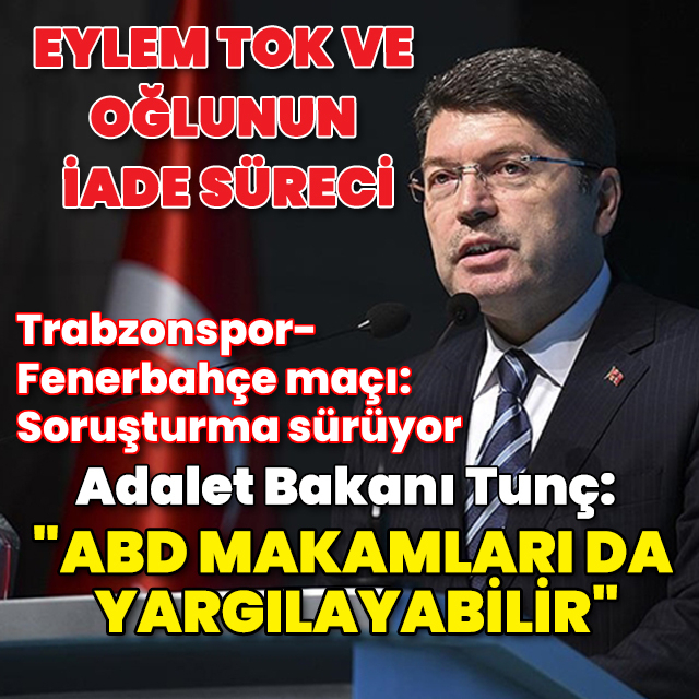Bakan Tunç: Eylem Tok ve oğlu ABD'de yargılanabilir