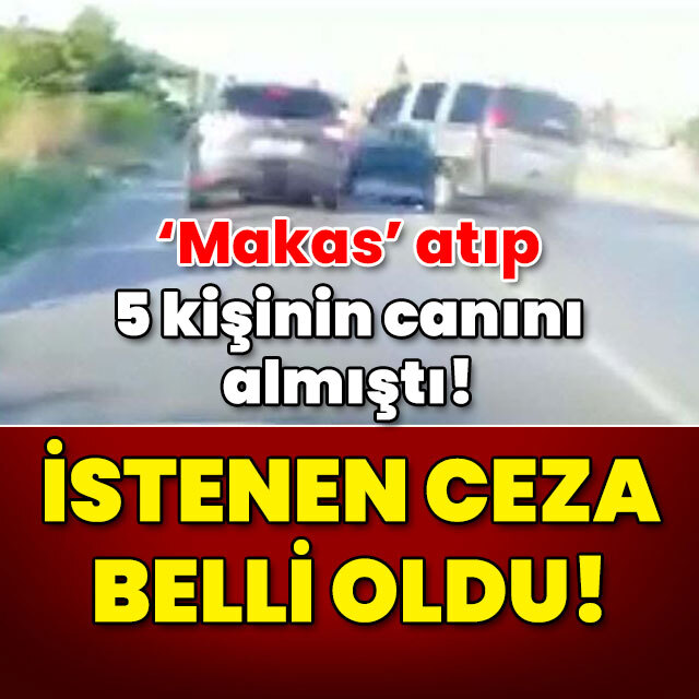 Makas atıp 5 kişinin canını almıştı! İstenen ceza belli oldu!