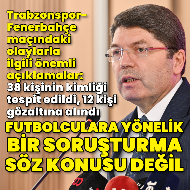 Bakan Tunç: Futbolcularla ilgili bir soruşturma söz konusu değil