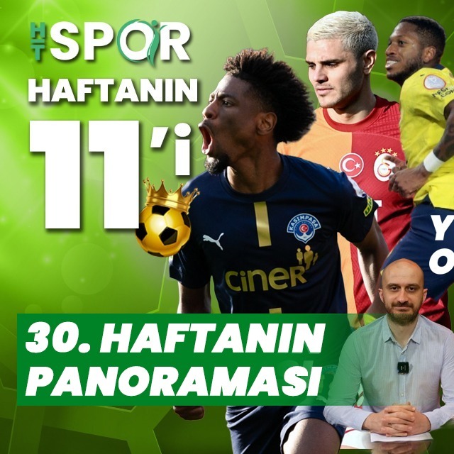 Süper Lig'de 30. haftanın panoraması!