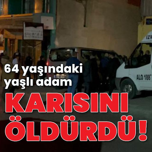 Yaşlı çiftin kavgası cinayetle bitti