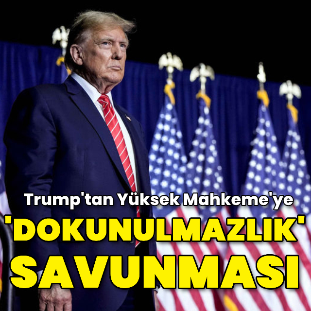 Trump'tan "dokunulmazlık" savunması