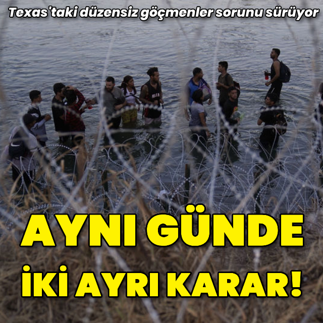 Texas'taki düzensiz göçmenler için aynı günde iki ayrı karar