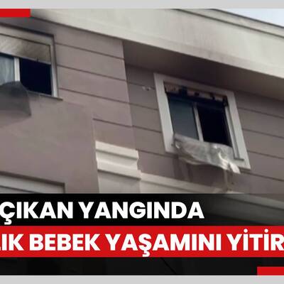 Evde çıkan yangında 2 aylık bebek yaşamını yitirdi