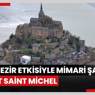 Fransada metcezir etkisiyle yarımada ve ada arasında gelip giden mimari şaheser: Mont Saint Michel