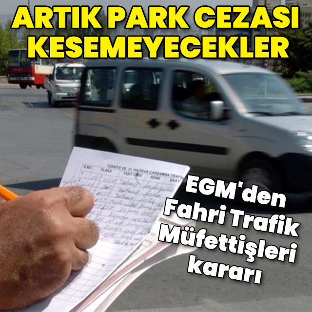 EGM'den Fahri Trafik Müfettişleri kararı