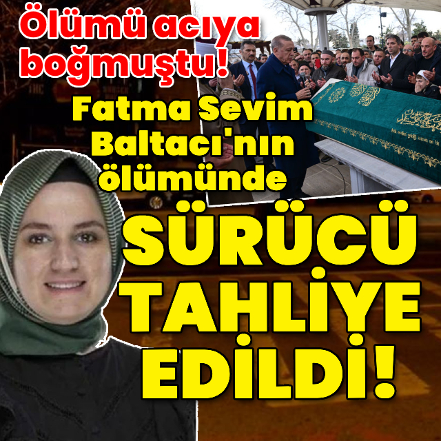 Fatma Sevim Baltacı'nın ölümünde sürücü tahliye edildi!