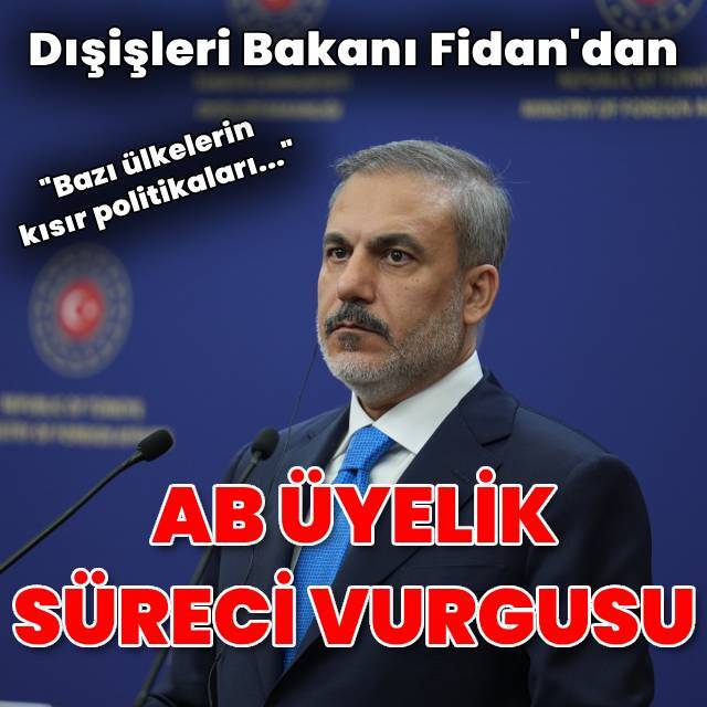 Bakan Fidan'dan Türkiye'nin AB üyelik sürecine dair açıklama